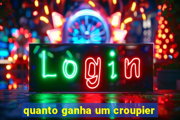 quanto ganha um croupier