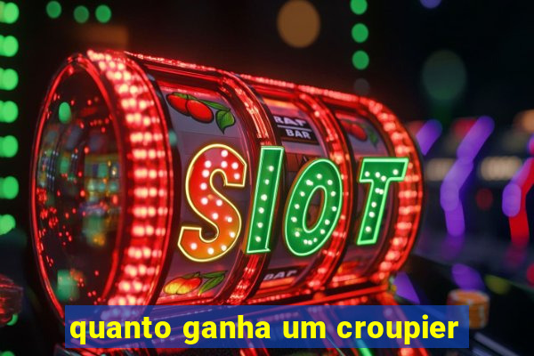 quanto ganha um croupier