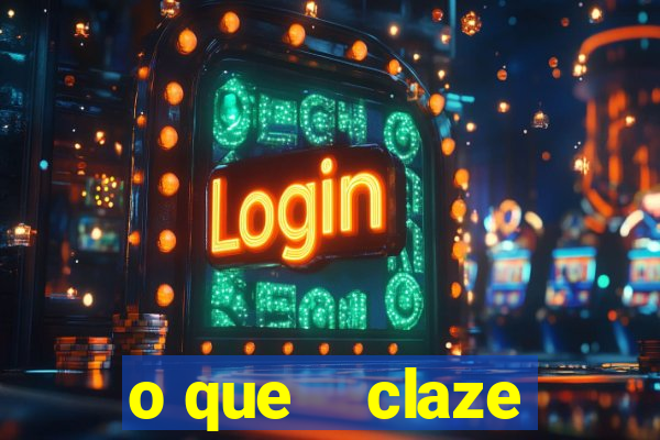 o que    claze