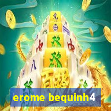 erome bequinh4