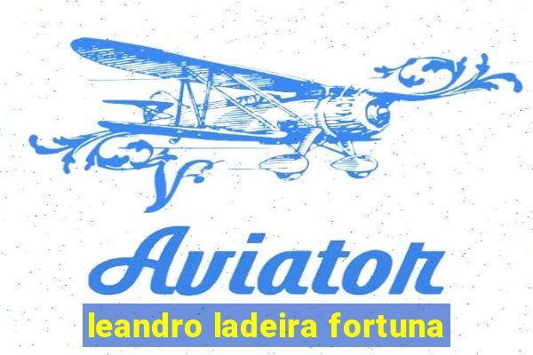 leandro ladeira fortuna