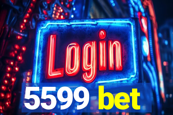 5599 bet