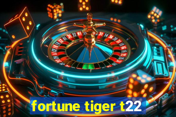 fortune tiger t22