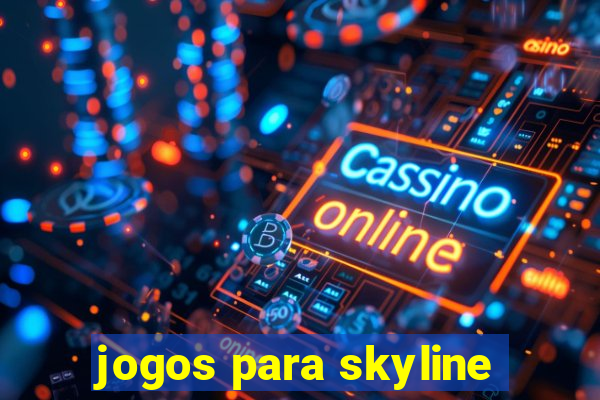 jogos para skyline