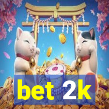 bet 2k