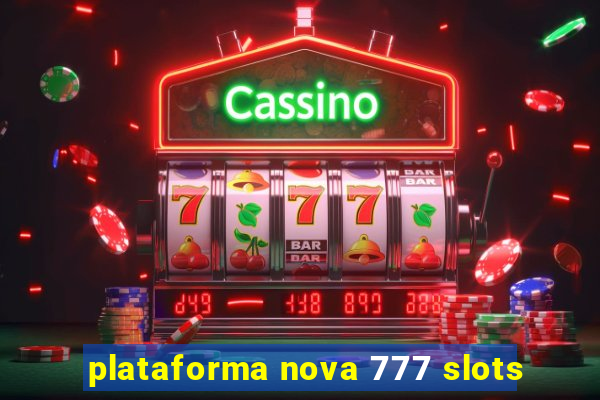 plataforma nova 777 slots