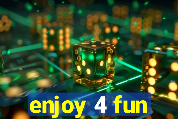 enjoy 4 fun