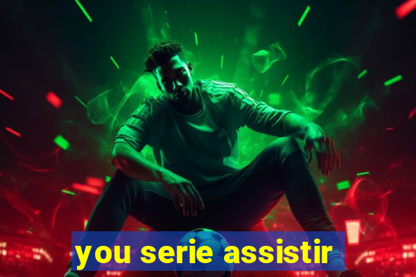 you serie assistir