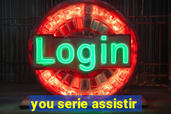 you serie assistir