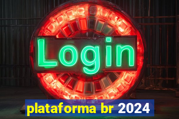 plataforma br 2024