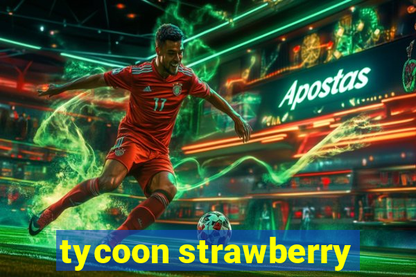 tycoon strawberry