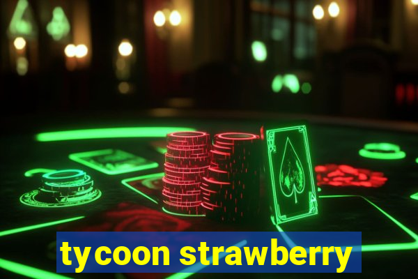 tycoon strawberry