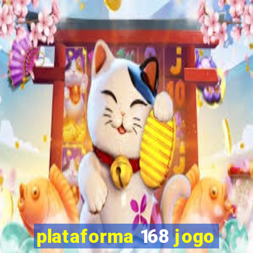 plataforma 168 jogo