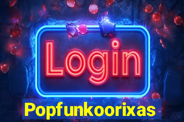 Popfunkoorixas