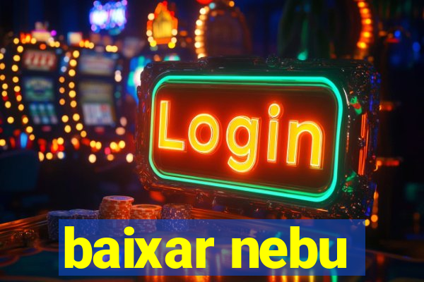 baixar nebu