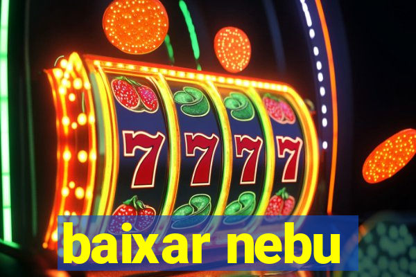 baixar nebu