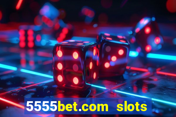 5555bet.com slots marca forte