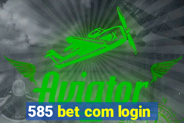 585 bet com login