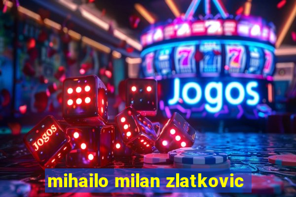 mihailo milan zlatkovic