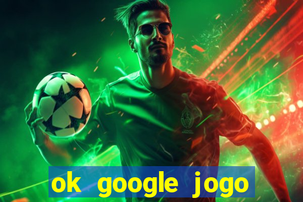 ok google jogo para ganhar dinheiro