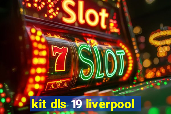 kit dls 19 liverpool