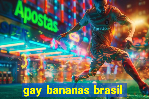 gay bananas brasil