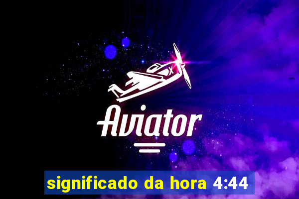 significado da hora 4:44