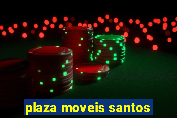 plaza moveis santos