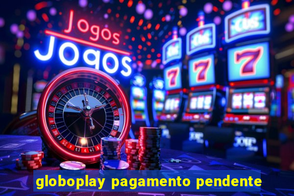 globoplay pagamento pendente