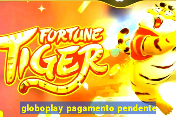 globoplay pagamento pendente