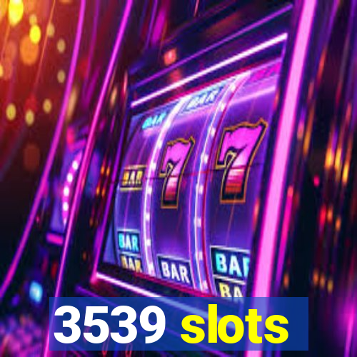 3539 slots