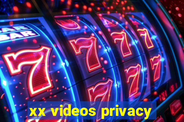 xx videos privacy