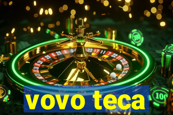 vovo teca