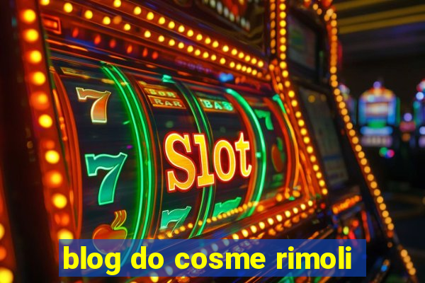 blog do cosme rimoli