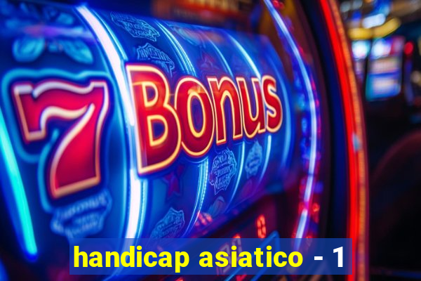 handicap asiatico - 1