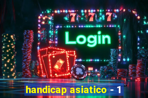 handicap asiatico - 1