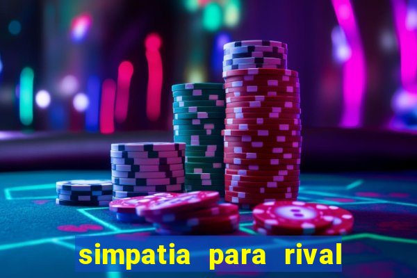 simpatia para rival ir embora para outra cidade