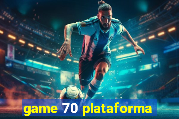 game 70 plataforma