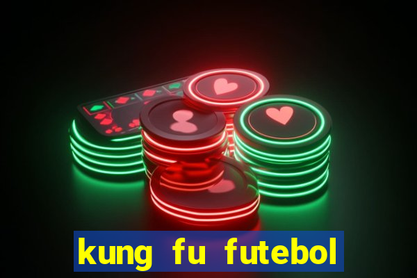 kung fu futebol clube filme completo dublado