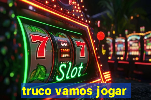 truco vamos jogar