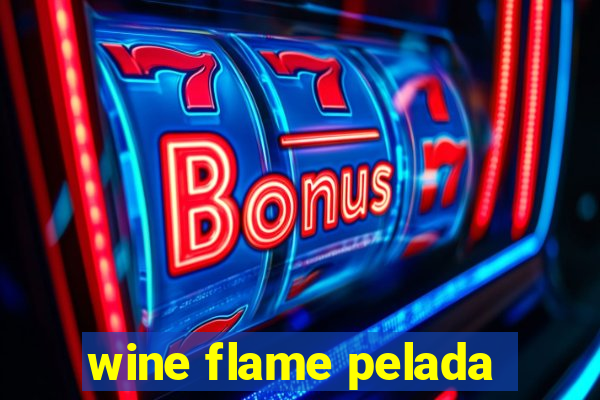 wine flame pelada