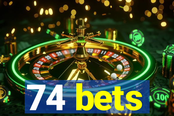 74 bets