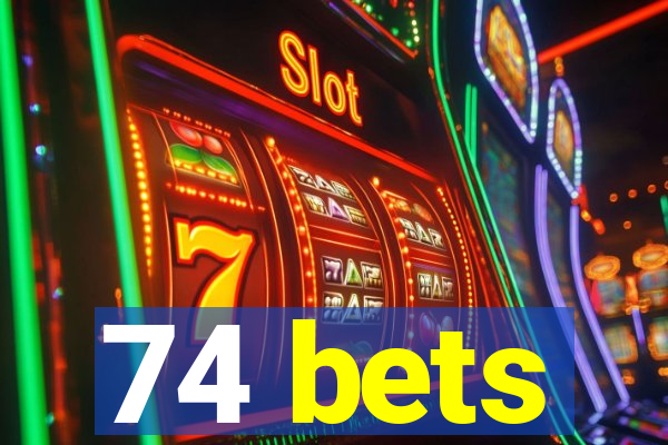 74 bets