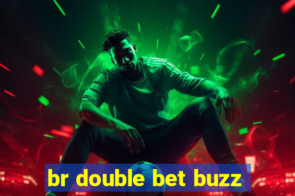 br double bet buzz