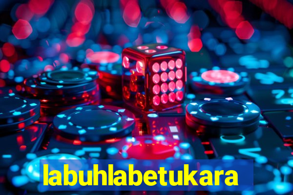 labuhlabetukara