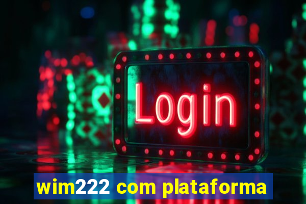 wim222 com plataforma