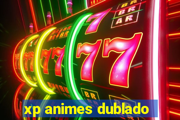 xp animes dublado