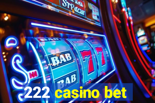 222 casino bet