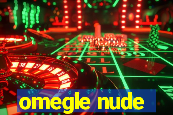 omegle nude