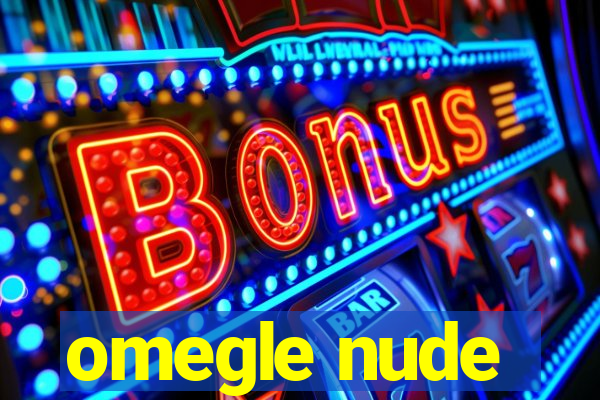 omegle nude